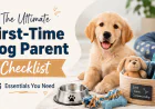 The Ultimate First-Time Dog Parent Checklist: Essentials You Need
