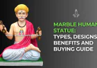 Marble Human Statue: Types, Designs, Benefits and Buying Guide