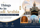 Top Things to Do in Saudi Arabia During Your Middle East Trip