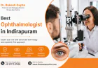 Best Ophthalmologist in Indirapuram for Complete Eye Care and Clear Vision