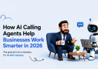 How AI Calling Agents Help Businesses Work Smarter in 2026