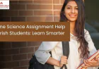 Online Science Assignment Help for Irish Students: Learn Smarter and Strengthen Your Academic Performance