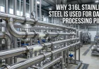 Why 316L Stainless Steel Is Used for Dairy Processing Pipes