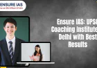 Ensure IAS: UPSC Coaching Institute in Delhi with Best Results