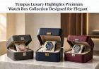 Tempus Luxury Highlights Premium Watch Box Collection Designed for Elegant, Organised Timepiece Storage