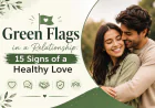 Green Flags in a Relationship: 15 Signs of a Healthy Love