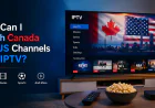 How Can I Watch Canada and US Channels with IPTV?