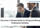 EOR Services: A Simple Guide to Hiring and Managing Employees Globally