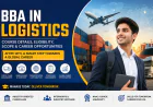 BBA in Logistics Course: Eligibility, Scope, Career Opportunities & Future