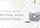 How to Choose Authentic Old Vintage Antique Rajasthani Bangles