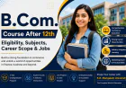 B.Com. Course After 12th: Eligibility, Subjects, Career Scope & Jobs