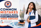 Common Mistakes Students Make Before Choosing MBBS Abroad