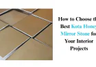 How to Choose the Best Kota Honey Mirror Stone for Your Interior Projects