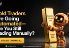 Gold Traders Are Going Automated—Are You Still Trading Manually?