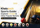 Kheloexch Sports Guide: Explore Cricket & Other Popular Markets