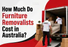 How Much Do Furniture Removalists Cost in Australia?