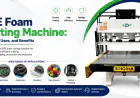 EPE Foam Cutting Machine: Features, Uses, and Benefits