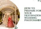 How to Prepare for Your Destination Wedding Photoshoot