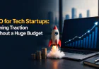 SEO for Tech Startups Gaining Traction Without a Huge Budget