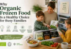 Why Organic Frozen Food Is a Healthy Choice for Busy Families