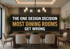 The One Design Decision Most Dining Rooms Get Wrong