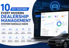 10 Key Features Every Modern Dealership Management System Should Have