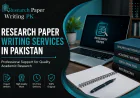 Research Paper Writing Services in Pakistan: Professional Support for Quality Academic Research