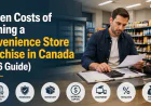 Hidden Costs of Opening a Convenience Store Franchise in Canada