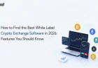 How to Find the Best White Label Crypto Exchange Software in 2026: Features You Should Know