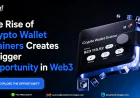 The Rise of Crypto Wallet Drainers Creates a Bigger Opportunity in Web3