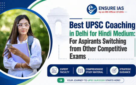 Best UPSC Coaching in Delhi for Hindi Medium: For Aspirants Switching from Other Competitive Exams