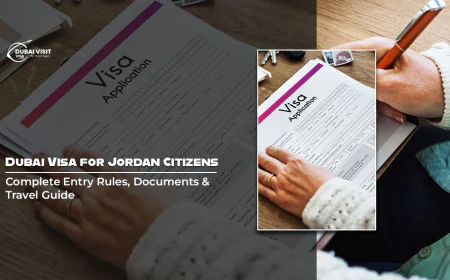 Dubai Visa For Jordan Citizens: Complete Entry Rules, Documents & Travel Guide