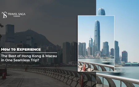 How to Experience the Best of Hong Kong and Macau in One Seamless Trip?