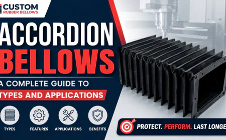 Accordion Bellows: A Complete Guide to Types and Applications By Custom Rubber Bellows