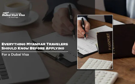 Everything Myanmar Travelers Should Know Before Applying for a Dubai Visa
