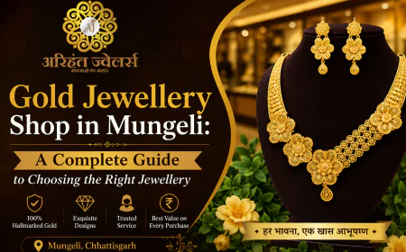Gold Jewellery Shop in Mungeli: A Complete Guide to Choosing the Right Jewellery
