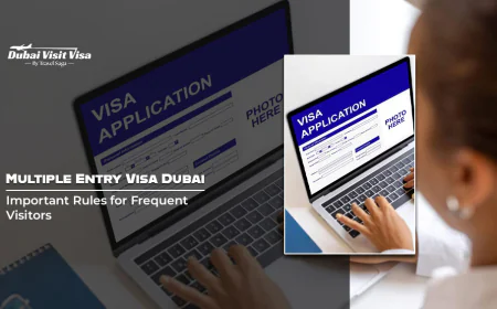 Multiple Entry Visa Dubai: Important Rules for Frequent Visitors