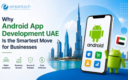Why Android App Development UAE Is the Smartest Move for Businesses