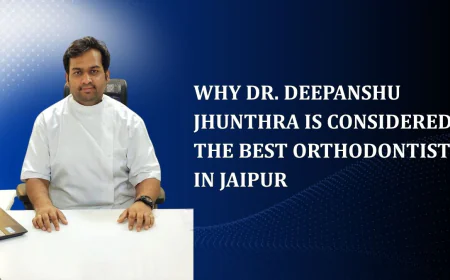 Why Dr. Deepanshu Jhunthra Is Considered the Best Orthodontist in Jaipur