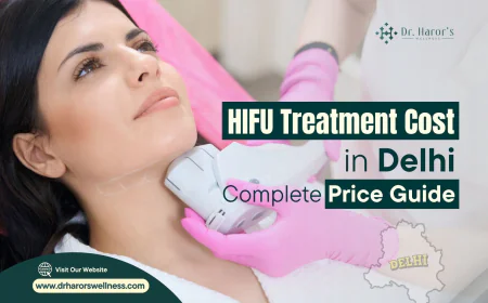 HIFU Treatment Cost in Delhi: Complete Price Guide