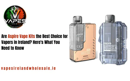 Are Aspire Vape Kits the Best Choice for Vapers in Ireland? Here's What You Need to Know