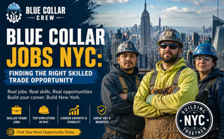Blue Collar Jobs NYC: Finding the Right Skilled Trade Opportunity