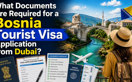 What Documents Are Required for a Bosnia Tourist Visa Application from Dubai?
