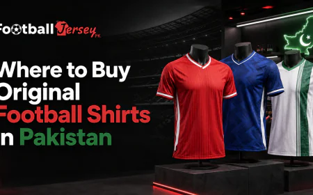 Where to Buy Original Football Shirts in Pakistan