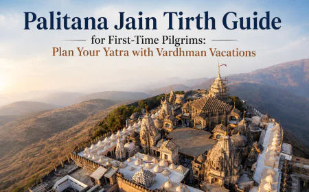 Palitana Jain Tirth Guide for First-Time Pilgrims: Plan Your Yatra with Vardhman Vacations