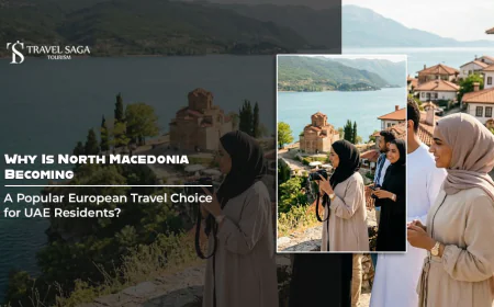 Why Is North Macedonia Becoming a Popular European Travel Choice for UAE Residents?