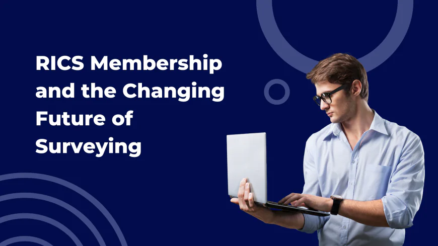 RICS Membership and the Changing Future of Surveying