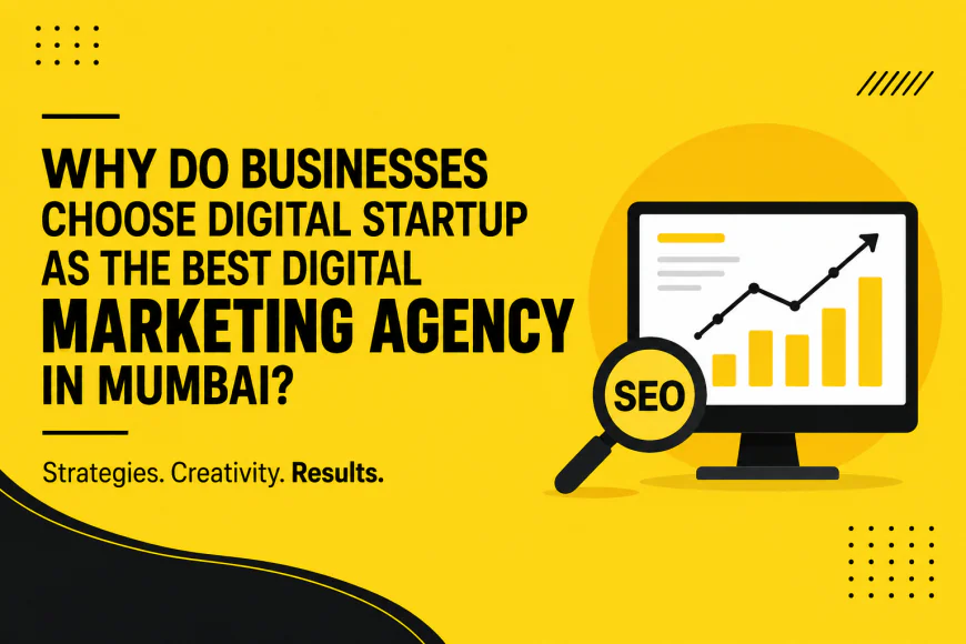 Why Should You Opt for Digital Startup as the Best Digital Marketing Agency in Mumbai?
