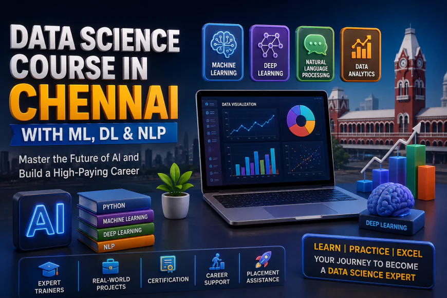 Data Science Course in Chennai with ML, DL and NLP | Your Complete Guide to Building a Successful AI Career