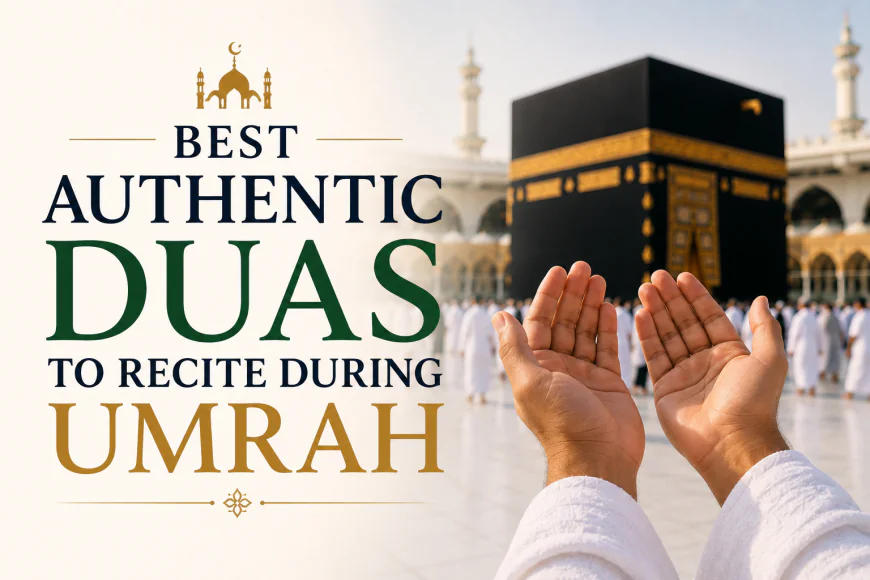 Best Authentic Duas to Recite During Umrah